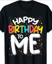Load image into Gallery viewer, "Happy Birthday To Me" Tshirt- Black

